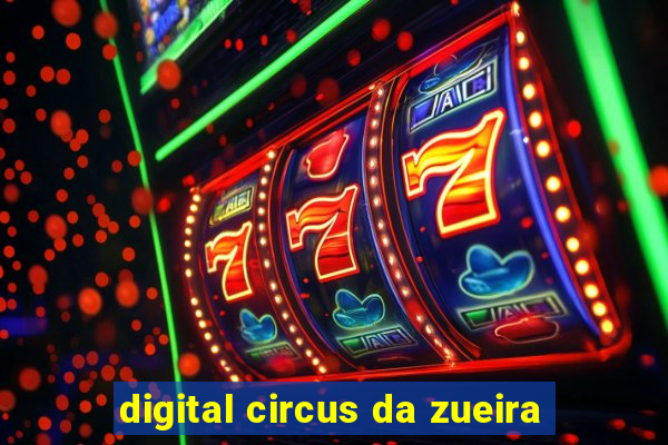 digital circus da zueira